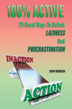 portada 100% Active: 25 Great Ways To Defeat Laziness And Procrastination (en Inglés)