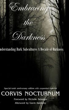 portada Embracing the Darkness Understanding Dark Subcultures: A Decade of Darkness (en Inglés)