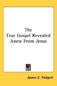 portada the true gospel revealed anew from jesus (en Inglés)