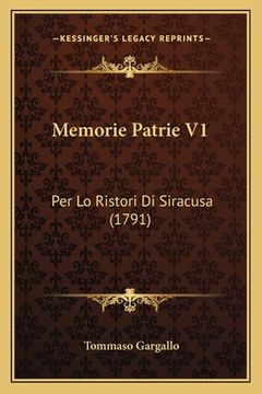 portada Memorie Patrie V1: Per Lo Ristori Di Siracusa (1791) (en Italiano)