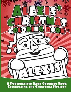 portada Alexis' Christmas Coloring Book: A Personalized Name Coloring Book Celebrating the Christmas Holiday