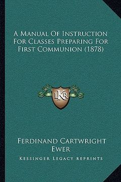 portada a manual of instruction for classes preparing for first communion (1878) (en Inglés)