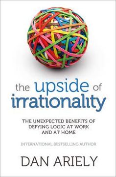 portada upside of irrationality: the unexpected benefits of defying logic at work and at home (en Inglés)