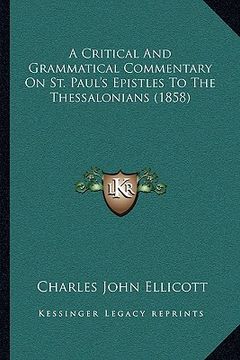 portada a critical and grammatical commentary on st. paul's epistles to the thessalonians (1858) (en Inglés)