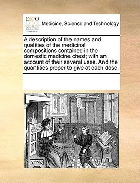 portada a description of the names and qualities of the medicinal compositions contained in the domestic medicine chest; with an account of their several us (en Inglés)