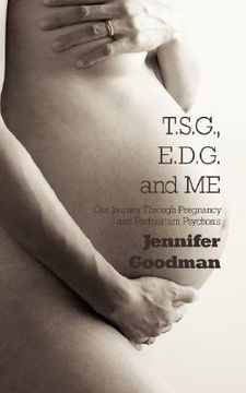 portada t.s.g., e.d.g. and me: our journey through pregnancy and postpartum psychosis (en Inglés)