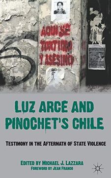 portada Luz Arce and Pinochet's Chile: Testimony in the Aftermath of State Violence 