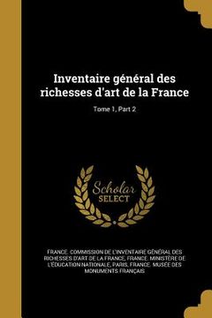 portada Inventaire général des richesses d'art de la France; Tome 1, Part 2 (en Francés)