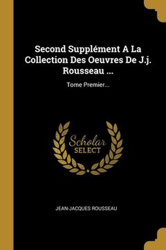 portada Second Supplément A La Collection Des Oeuvres De J.j. Rousseau ...: Tome Premier... (en Francés)
