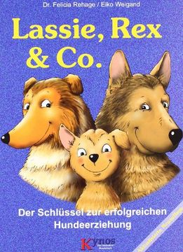 portada Lassie, Rex und Co: Der Schlüssel zur erfolgreichen Hundeerziehung (en Alemán)