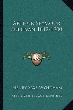 portada arthur seymour sullivan 1842-1900 (en Inglés)