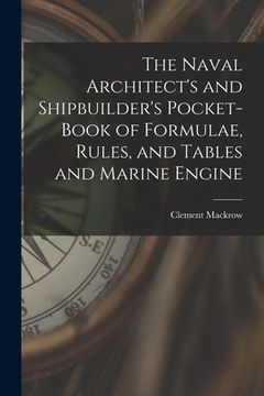 portada The Naval Architect's and Shipbuilder's Pocket-book of Formulae, Rules, and Tables and Marine Engine (en Inglés)