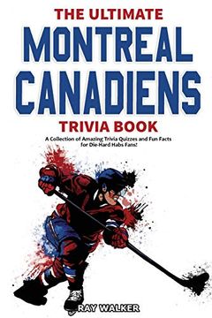 portada The Ultimate Montreal Canadiens Trivia Book: A Collection of Amazing Trivia Quizzes and fun Facts for Die-Hard Habs Fans! (en Inglés)