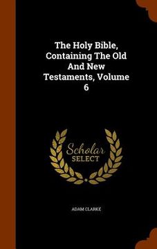 portada The Holy Bible, Containing The Old And New Testaments, Volume 6