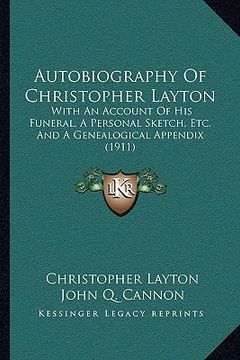 portada autobiography of christopher layton: with an account of his funeral, a personal sketch, etc. and with an account of his funeral, a personal sketch, et (en Inglés)