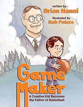 portada Game Maker: A Creative kid Becomes the Father of Basketball (en Inglés)