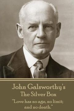 portada John Galsworthy - The Silver Box: "Love has no age, no limit; and no death."