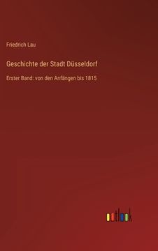 portada Geschichte der Stadt Düsseldorf: Erster Band: von den Anfängen bis 1815 (en Alemán)