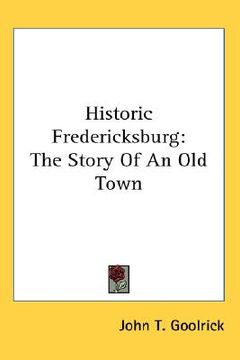 portada historic fredericksburg: the story of an old town (in English)