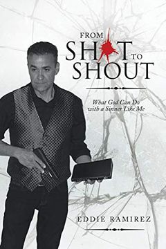 portada From Shot to Shout: What god can do With a Sinner Like me (in English)