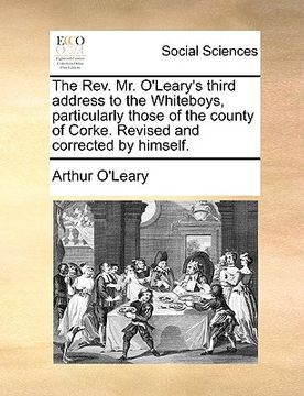 portada the rev. mr. o'leary's third address to the whiteboys, particularly those of the county of corke. revised and corrected by himself. (en Inglés)