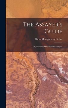 portada The Assayer's Guide: Or, Practical Directions to Assayers (in English)