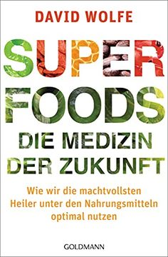 portada Superfoods - die Medizin der Zukunft: Wie wir die Machtvollsten Heiler Unter den Nahrungsmitteln Optimal Nutzen (in German)