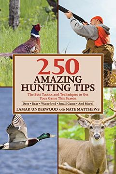 portada 250 Amazing Hunting Tips: The Best Tactics and Techniques to Get Your Game This Season