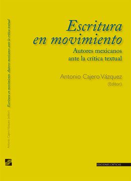 portada Escritura en Movimiento. Autores Mexicanos Ante la Crítica Textual (in Spanish)