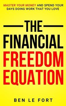 portada The Financial Freedom Equation: Master Your Money and Spend Your Days Doing Work That You Love (en Inglés)