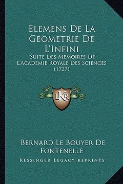 portada Elemens De La Geometrie De L'Infini: Suite Des Memoires De L'Academie Royale Des Sciences (1727) (en Francés)