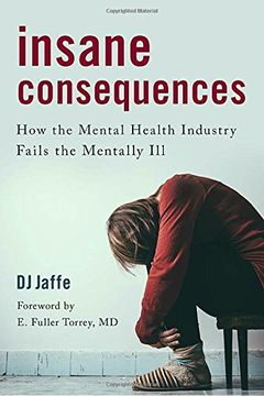 portada Insane Consequences: How the Mental Health Industry Fails the Mentally Ill (en Inglés)