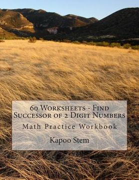 portada 60 Worksheets - Find Successor of 2 Digit Numbers: Math Practice Workbook (en Inglés)