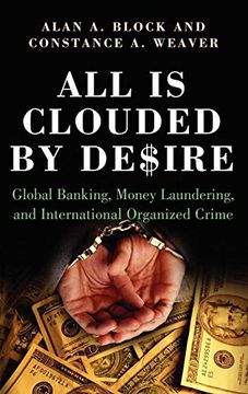 portada All is Clouded by Desire: Global Banking, Money Laundering, and International Organized Crime (International and Comparative Criminology) (en Inglés)