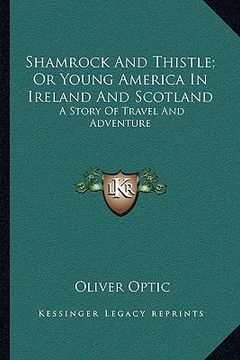 portada shamrock and thistle; or young america in ireland and scotland: a story of travel and adventure