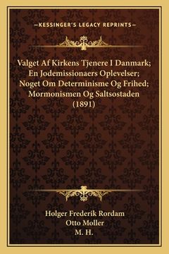 portada Valget Af Kirkens Tjenere I Danmark; En Jodemissionaers Oplevelser; Noget Om Determinisme Og Frihed; Mormonismen Og Saltsostaden (1891) (en Danés)
