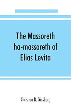 portada The Massoreth Ha-Massoreth of Elias Levita: Being an Exposition of the Massoretic Notes on the Hebrew Bible: Or the Ancient Critical Apparatus of the old Testament in Hebrew 
