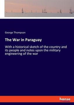 portada The War in Paraguay: With a historical sketch of the country and its people and notes upon the military engineering of the war (en Inglés)