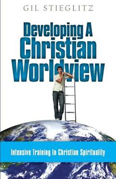 portada Developing a Christian Worldview: Intensive Training in Christian Spirituality (in English)