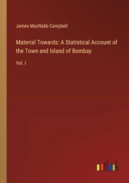 portada Material Towards: A Statistical Account of the Town and Island of Bombay: Vol. I (en Inglés)