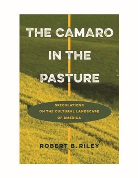 portada The Camaro in the Pasture: Speculations on the Cultural Landscape of America (en Inglés)