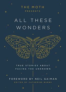portada The Moth Presents all These Wonders: True Stories About Facing the Unknown (in English)