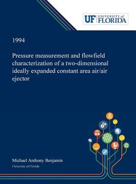portada Pressure Measurement and Flowfield Characterization of a Two-dimensional Ideally Expanded Constant Area Air/air Ejector (en Inglés)