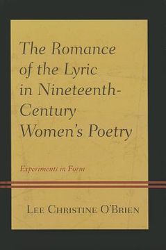 portada the romance of the lyric in nineteenth-century women's poetry: experiments in form