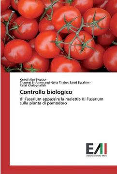 portada Controllo Biologico: Di Fusarium Appassire la Malattia di Fusarium Sulla Pianta di Pomodoro (en Italiano)