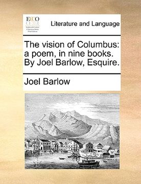 portada the vision of columbus: a poem, in nine books. by joel barlow, esquire. (en Inglés)