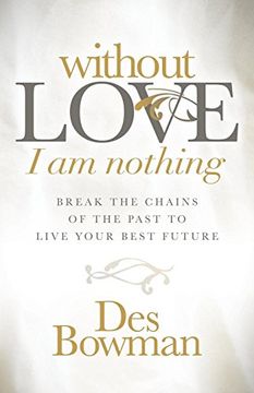 portada Without Love i am Nothing: Break the Chains of the Past to Live Your Best Future 