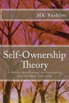 portada Self-Ownership Theory: A Helpful New Strategy for Overcoming Soft and Hard Addictions (in English)