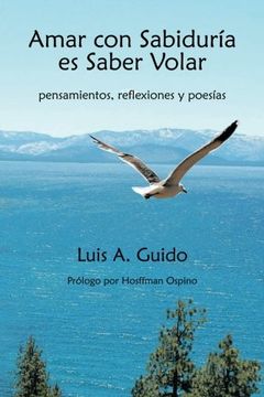 portada Amar con Sabiduria es Saber Volar: Pensamientos, Reflexiones y Poesias