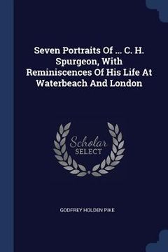 portada Seven Portraits Of ... C. H. Spurgeon, With Reminiscences Of His Life At Waterbeach And London (en Inglés)
